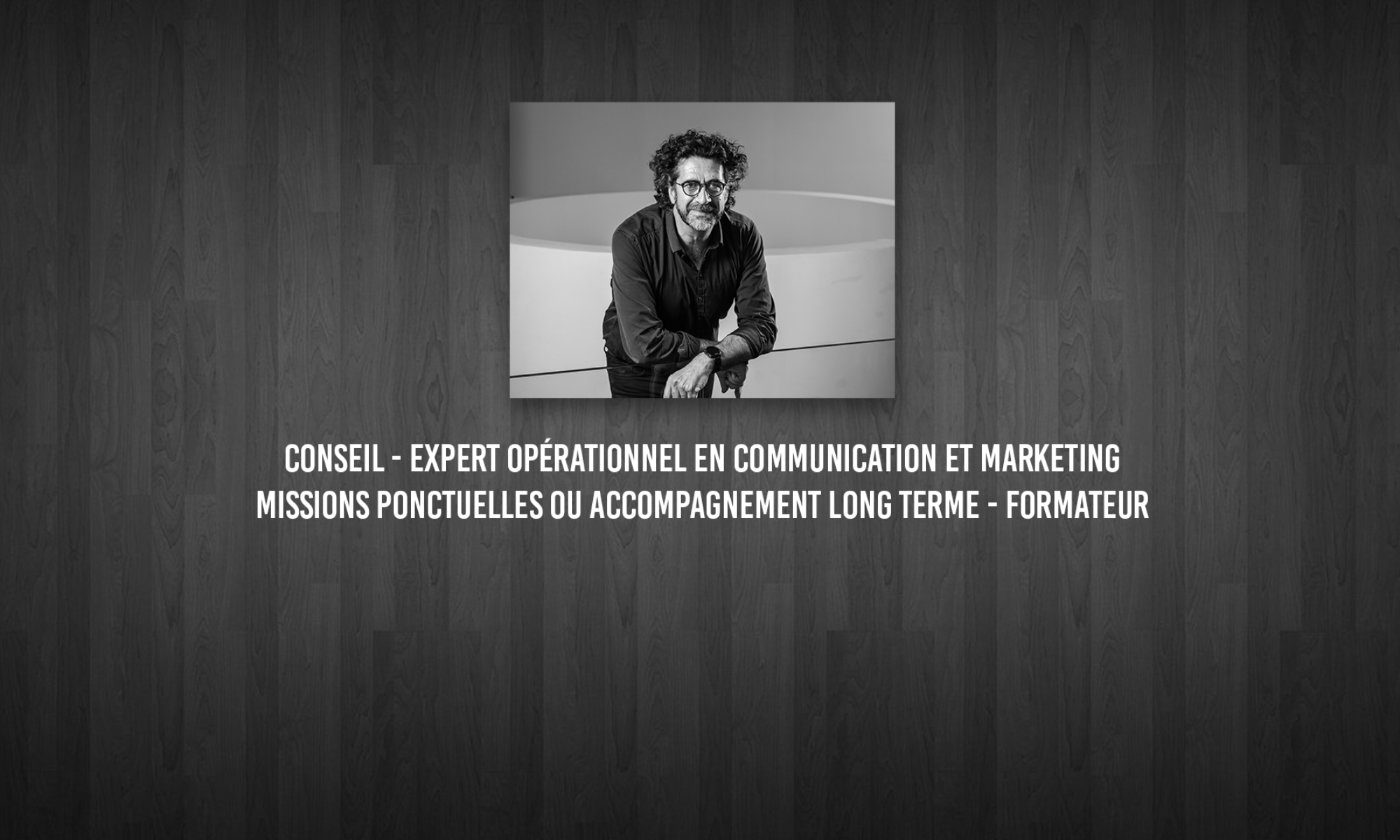 Conseil - Expert opérationnel en communication et marketing - missions ponctuelles ou accompagnement long terme - Formateur